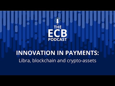 The ECB Podcast – Innovation in payments: Libra, blockchain and crypto-assets