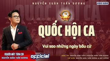 Quốc Hội Ca | Nhạc và lời: Nguyễn Vĩnh Tiến & Nguyễn Xuân Tuấn Dương | Ca sĩ: Nguyễn Xuân Tuấn Dương