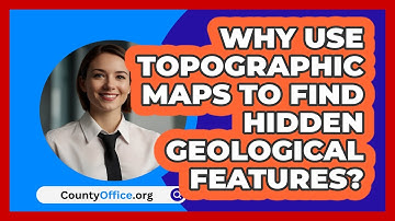 Why Use Topographic Maps To Find Hidden Geological Features? - CountyOffice.org