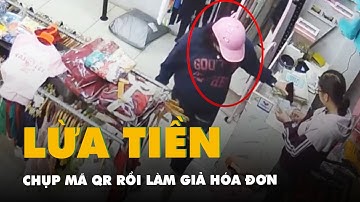 Chụp mã QR các cửa hàng rồi làm giả hóa đơn để lừa tiền