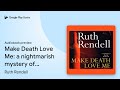 Make Death Love Me: A Gripping Nightmarish Mystery by Ruth Rendell 🎧