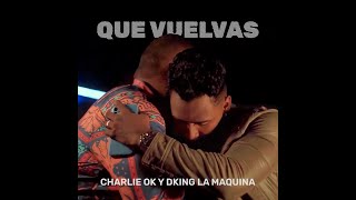 Charlie OK y DKing La Maquina - Que Vuelvas (Video Oficial)