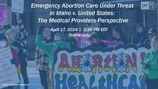Emergency Abortion Care Under Threat in Idaho v. United States: The Medical Providers Perspective
