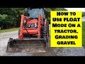 How to use Float Mode on a Tractor Loader. Kioti tractor leveling gravel with no implements.