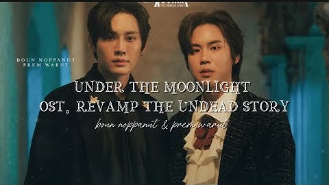 UNDER THE MOONLIGHT OST. REVAMP THE UNDEAD STORY - Boun Noppanut & Prem Warut (thai/rom/eng) Lyrics