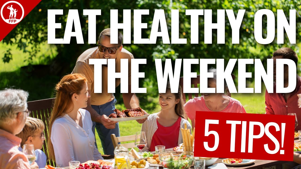 How To Eat Healthy on The Weekend (Follow These 5 Tips!) YouTube