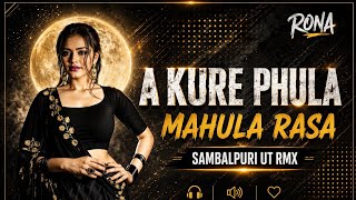 A KURE PHULA_MAHULA RASA_SAMBALPURI UT RMX _DJ RONA 