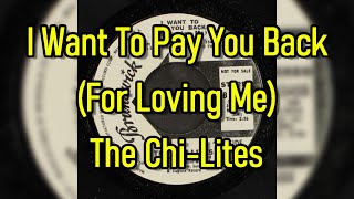 Watch Chilites I Want To Pay You Back for Loving Me video