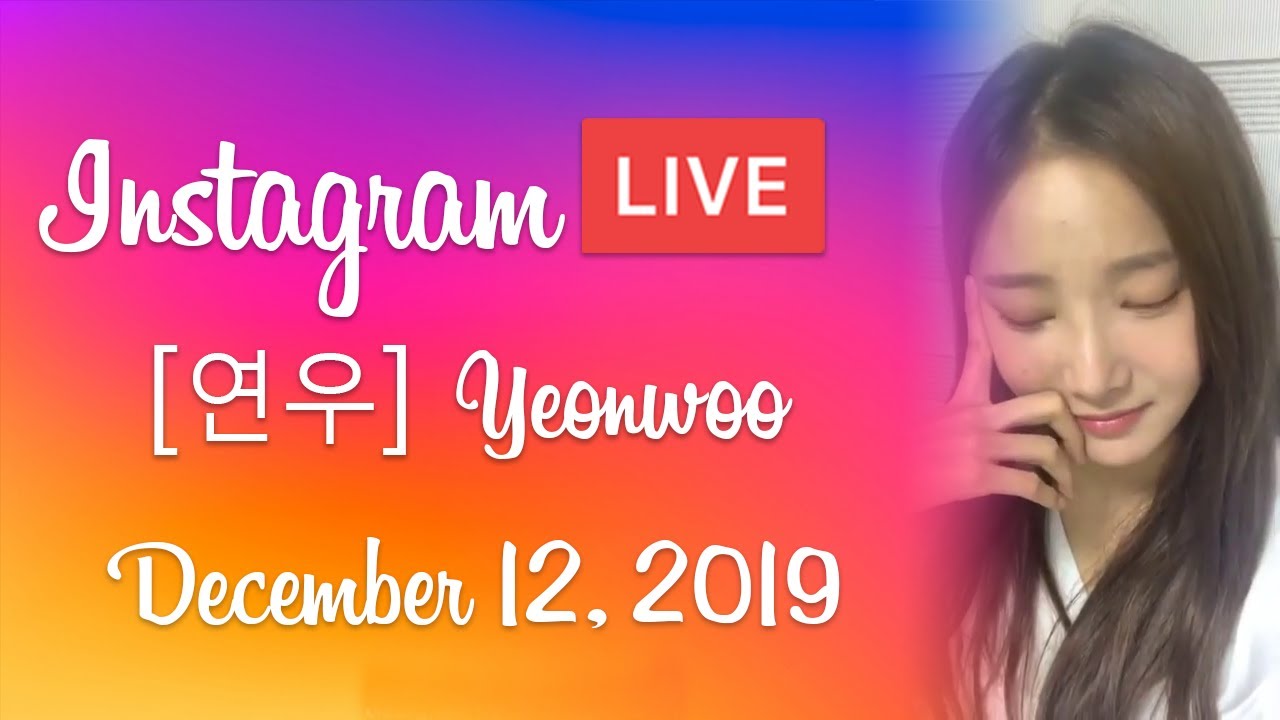 [ 연우 ] Yeonwoo IG Live - 20191212
