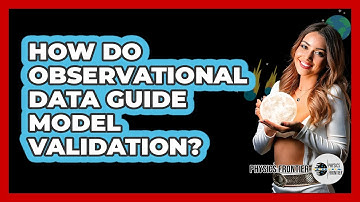 How Do Observational Data Guide Model Validation?
