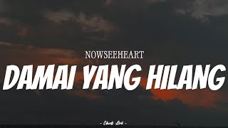 NOWSEEHEART - Damai Yang Hilang | ( Video Lirik )