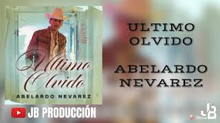 Ultimo Olvido - Abelardo Nevarez