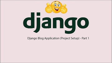 Django Blog Application (Project Setup) - Part 1