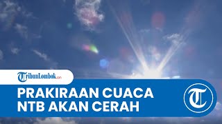 Prakiraan Dini Cuaca 25 Mei 2022 Pukul 07.00-10.00 WIB, Wilayah NTB Diprediksi Cerah