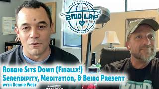 Robbie Sits Down (Finally!): Serendipity, Meditation, and Being Present | 2ndLap Podcast with Robbie
