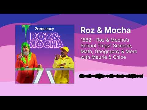 1582 - Roz & Mocha’s School Tingz! Science, Math, Geography & More with Maurie & Chloe | Roz & Mocha