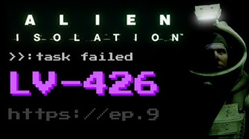 ACHERON (LV-426) - ALIEN ISOLATION - EP. 9