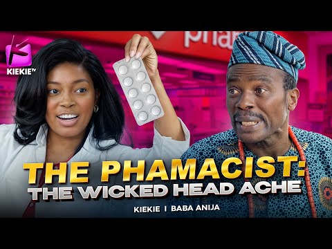 THE PHAMACIST : THE WICKED HEAD ACHE | KIEKIE | BABA ABIJA