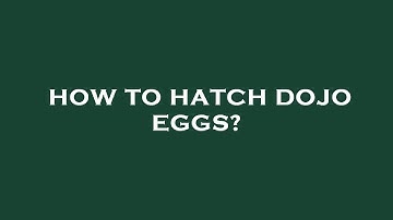 How to hatch dojo eggs?