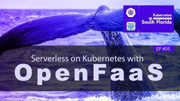 #5 Kubernetes South Florida |  Serverless on Kubernetes with OpenFaaS