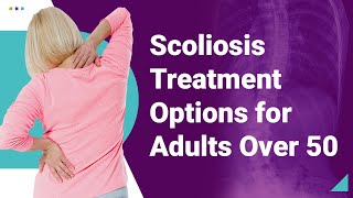 Scoliosis Treatment Options for Adults Over 50