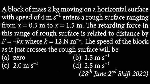 A block of mass 2 kg moving on a horizontal surface with speed of 4 m s ^ - 1 enters  WEP DTS 09 Q5
