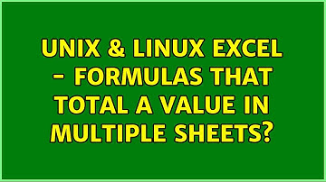 Unix & Linux: Excel - Formulas that total a value in multiple sheets? (2 Solutions!!)