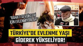 Yaşlılardan Evlilik Tavsiyeleri Gençler Neden Evlenmek İstemiyor? Şuursuzluk Başka Bir Şey Değil