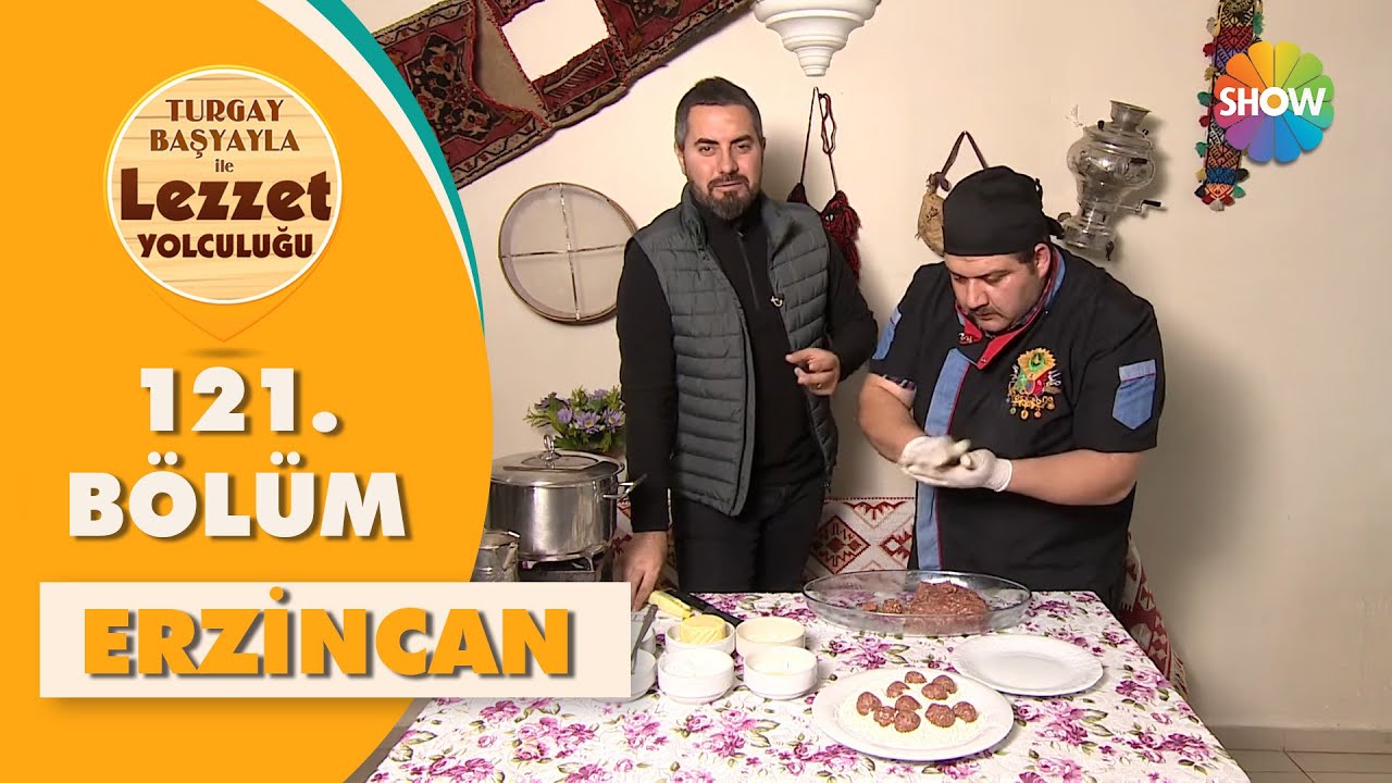 Turgay Başyayla ile Lezzet Yolculuğu 121. Bölüm | Erzincan