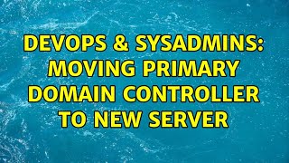 Celebrity DevOps & SysAdmins: Moving primary domain controller to new server (3 Solutions!!) Wealth