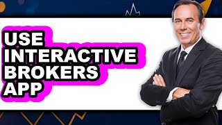 How to Use Interactive Brokers App - Step By Step