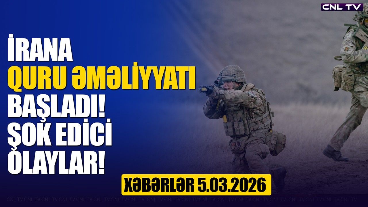İran şokda! Quru əməliyyatı başladı! (Xəbərlər 5.03.2026)