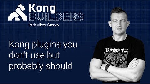 Kong Builders - June 8 - Kong plugins you don