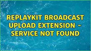 ReplayKit Broadcast upload extension - Service not found