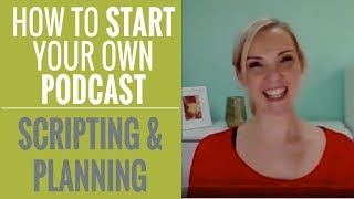 How To Start Your Own Podcast | Scripting & Planning your Podcast | Part 7
