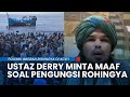 Nyatakan Siap Tampung Pengungsi Rohingya, Kini Ustaz Derry Sulaiman Menarik Ucapannya & Minta Maaf