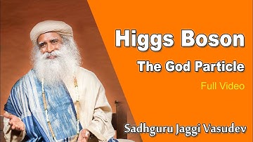 Higgs Boson l The God Particle l Full Video l Sadhguru Jaggi Vasudev