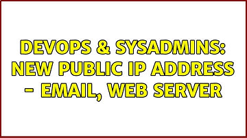 DevOps & SysAdmins: New public IP address - Email, web server