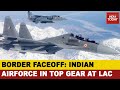 India-China Border Standoff: India's Air Power On Display Near LAC | Exclusive