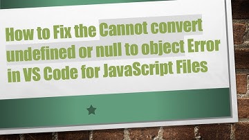 How to Fix the Cannot convert undefined or null to object Error in VS Code for JavaScript Files