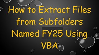 How to Extract Files from Subfolders Named FY25 Using VBA