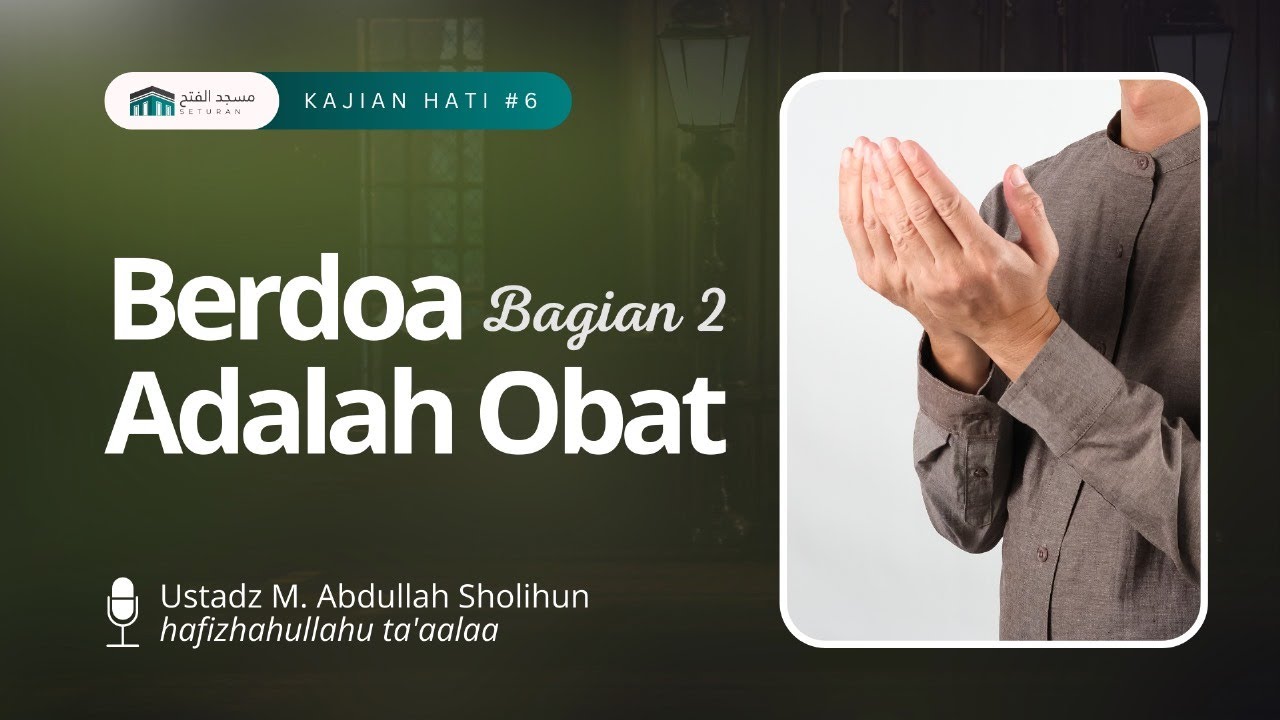 6. Bedoa Adalah Obat (Bagian 2) | Ustadz Muhammad Abdullah Sholihun ...