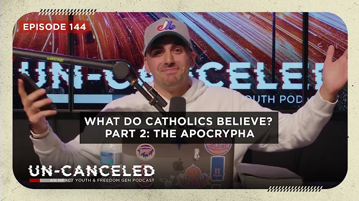 What do Catholics Believe? Part 2: The Apocrypha | Un-Canceled Podcast Ep. 144