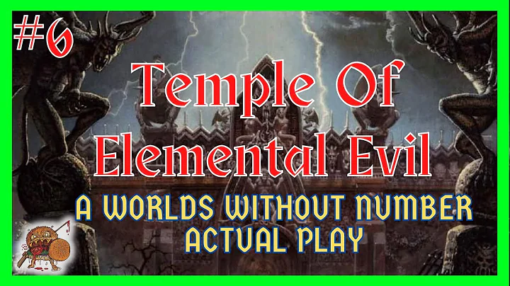 Temple of Elemental Evil Actual Play - WWN - #6