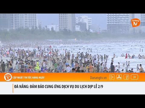 Video ĐÀ NẴNG: ĐẢM BẢO CUNG ỨNG DỊCH VỤ DU LỊCH DỊP LỄ 2/9 - youtube