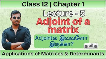 Lecture 5 - Adjoint of a matrix | இது என்னது?