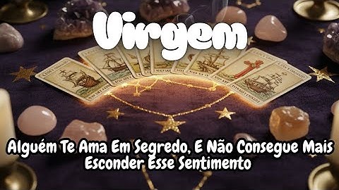 VIRGEM ♍ ALGUÉM TE AMA EM SEGREDO, E NÃO CONSEGUE MAIS ESCONDER ESSE SENTIMENTO 👀❤️✨