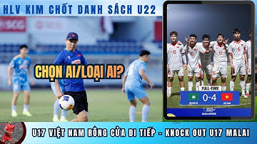 U17 Việt Nam quyết tâm hạ đo ván U17 Malai đi tiếp | HLV Kim gặp khó khi chốt DS U22 SEAGAMES