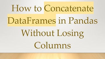 How to Concatenate DataFrames in Pandas Without Losing Columns