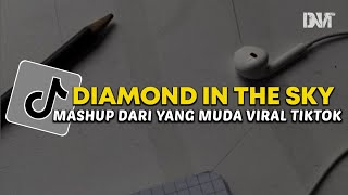 DJ VIRAL TIKTOK 2023 DIAMOND IN THE SKY X MASHUP DARI YANG MUDA VIRAL TIKTOK